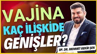 Vajina kaç ilişkiden sonra genişler? I Op. Dr. Mehmet Bekir Şen