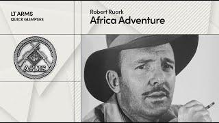 Quick Glimpse: Robert Ruark - Africa Adventure