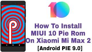 How To Install MIUI 10 Pie Rom On Xiaomi Mi Max 2