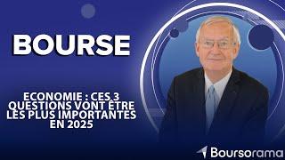 Economie : ces 3 questions vont être les plus importantes en 2025