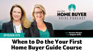 When to Do the Your First Home Buyer Guide Course #73