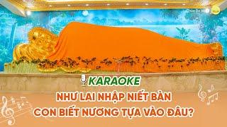[KARAOKE] Như Lai nhập Niết bàn con biết nương tựa vào đâu? | Nhạc Phật giáo | Chùa Ba Vàng