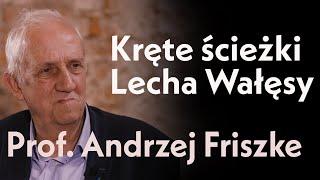 Kręte ścieżki Lecha Wałęsy. Rozmowa z prof. Andrzejem Friszke