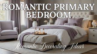 Romantic Primary Bedroom Decorating Ideas | Create a Dreamy & Cozy Retreat