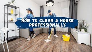 How to Clean a House Professionally