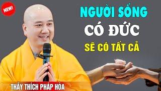 Người Sống Có Đức Hạnh Ai Cũng Quý Mến - Pháp Thoại Thầy Thích Pháp Hòa