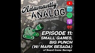 Ep. 11 - Small Games, Big Punch (with Mark Besada, host of Board Game Barrage)