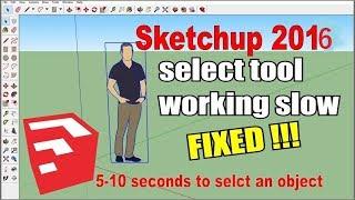 how to fix select tool slow working on sketchup 2016