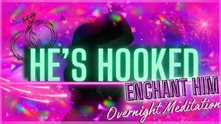 He's Hopelessly Enchanted & Obsessed | Overnight Meditation