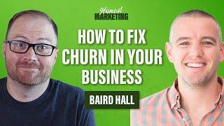 Baird Hall: How to Fix Churn in Your Business