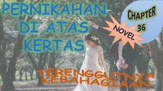 CHAPTER 36 - TERENGGUTNYA KEBAHAGIAAN - PERNIKAHAN DI ATAS KERTAS