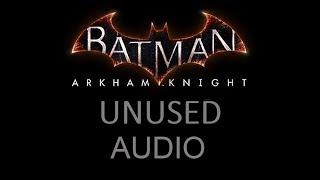 AUDIO; Batman; Arkham Knight; Unused Audio