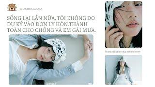 Sống lại lần nữa, tôi không do dự ký vào đơn ly hôn.Thành toàn cho chồng và em gái mưa.