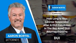 How Long Is Your License Suspended After A DUI Conviction In The Bay Area? DUI Attorney Explains