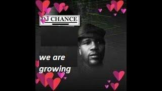 DJ CHANCE WE ARE GROWING