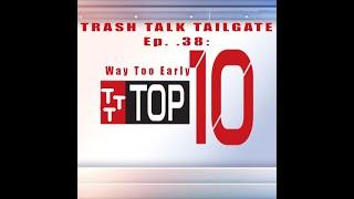 A Way Too Early Top 10 (Trash Talk Tailgate Ep. 38)