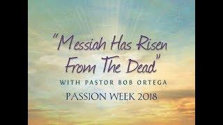 Messiah Has Risen From The Dead (Resurrection Sunday Service) - Pastor Bob Ortega