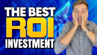 THE BEST ROI YOU WILL EVER RECEIVE!