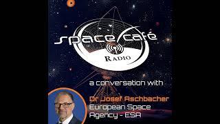 Space Cafe Radio - ESA's Strategic Moves: Dr. Aschbacher Discusses Future Challenges and Opportun...