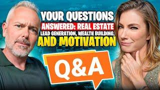 Your Questions Answered: Real Estate Lead Generation, Wealth Building, and Motivation