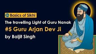#5 Guru Arjun Dev Ji - The travelling Light of Guru Nanak by Baljit Singh