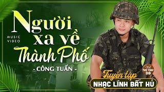 LK Nhạc Lính 1975 HAY NHẤT MỌI THỜI ĐẠI CÔNG TUẤN GIỌNG CA HẢI NGOẠI ĐỘC LẠ VƯỢT THỜI GIAN