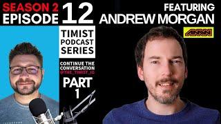 S2: Ep: 12 | Timist Podcast Series | Feat. Andrew Morgan PART 1
