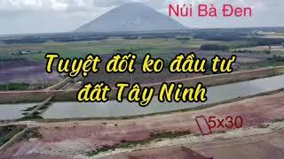 Tuyệt đối không đầu tư đất nên Tây Ninh nếu chưa biết điều này.