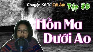 Chuyện Kể Từ Cõi Âm Tập 80 - HỒN MA DƯỚI AO - Seri Truyện Ma Có Thật
