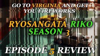 GO TO VIRGINA AND GET YOU FIREWORKS - Ryosangata Riko Season 3 EPISODE 5 Review