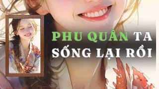 [ TRUYỆN AUDIO ] PHU QUÂN TA SỐNG LẠI RỒI - FULL | GIANG TUỆ MẪN AUDIO CHỮA LÀNH | REVIEW | CỔ ĐẠI