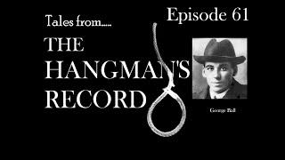 Tales from The Hangman's Record.  Episode Sixty One.  George Ball – 26th February 1914 Liverpool.