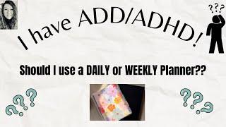 Should I Use a DAILY or WEEKLY planner if I have ADD/ADHD???? 