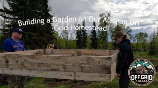 Building a Garden on Our Alaskan Off-Grid Homestead
