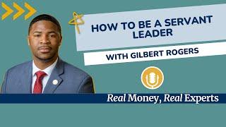 How To Be A Servant Leader with Gilbert Rogers