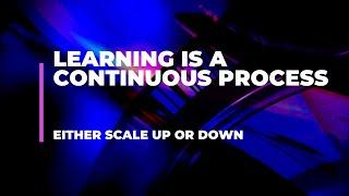 Learning -  Continuous Process