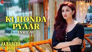 Ki Honda Pyaar - Lyrical | Jabariya Jodi | Sidharth Malhotra, Parineeti Chopra | ARIJIT SINGH