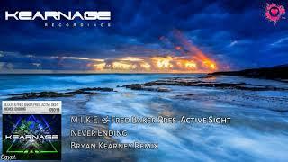 M.I.K.E. & Fred Baker Pres. Active Sight - Never Ending (Bryan Kearney Remix) [Kearnage Recordings]