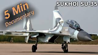 Sukhoi Su-35 - 5 Minute Documentary