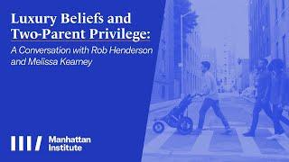 Luxury Beliefs and Two-Parent Privilege: A Conversation with Rob Henderson and Melissa Kearney