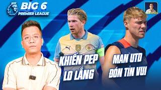 BIG 6 PREMIER LEAGUE  PEP LO LẮNG VÌ DE BRUYNE, MAN UTD ĐÓN TIN VUI