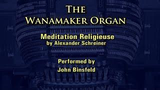 John Binsfeld plays the Wanamaker Organ: Meditation Religieuse by Alexander Schreiner