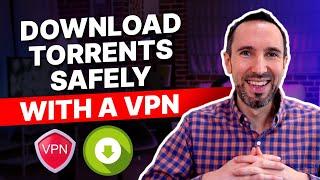 How to Safely Download Torrents with a VPN: Complete 2024 Guide