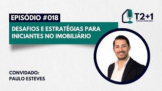 Ep. 018 | Paulo Esteves | Desafios e estratégias para iniciantes no imobiliário
