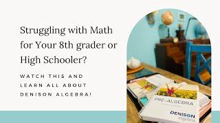 Struggling with Math for Your 8th Grader or High Schooler? Learn About Denison Algebra!