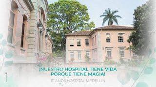 ¡Nuestro Hospital tiene vida, porque tiene magia! 111 años Hospital Medellín