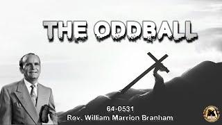 The Oddball (64-0531) - Rev. William Marrion Branham - 070125