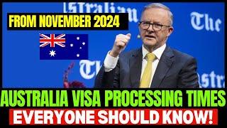 Australia Visa Processing Times In November 2024 - Australia Visa Updates Everyone Must Know