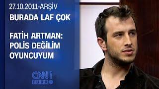 Fatih Artman: "Hiç karakola bile gitmedim" - Burada Laf Çok - 27.10.2011