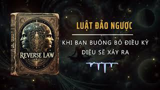 Luật Đảo Ngược: NGỪNG CỐ GẮNG và Vũ trụ SẼ TUÂN THEO MỌI MỆNH LỆNH CỦA BẠN (sách nói hiếm)